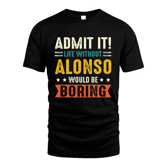 ALONSO 13K2-124–Personalized Funny Quote Apparel “Life Without NAME Would Be Boring”