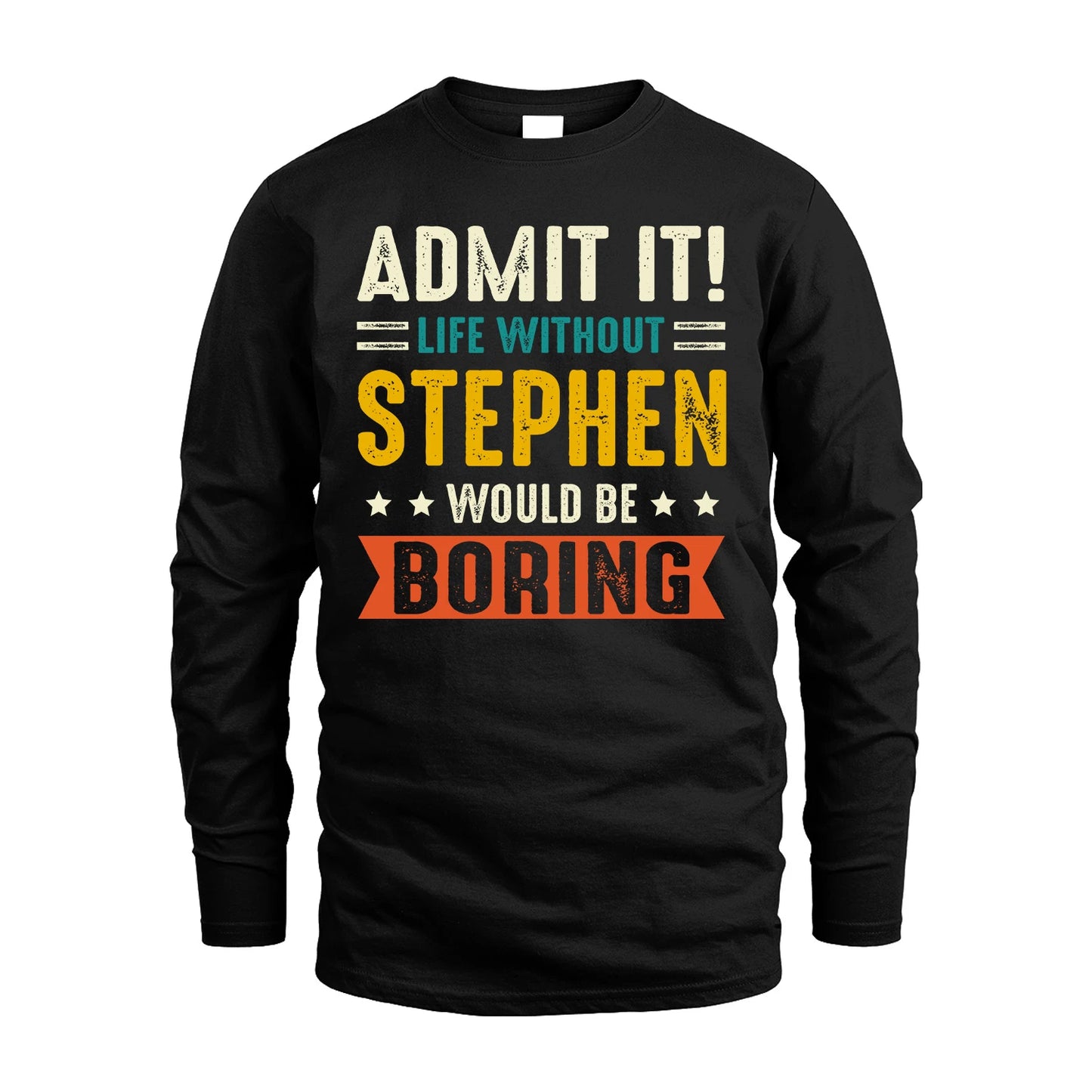 STEPHEN 13K1-124–Personalized Funny Quote Apparel “Life Without NAME Would Be Boring”