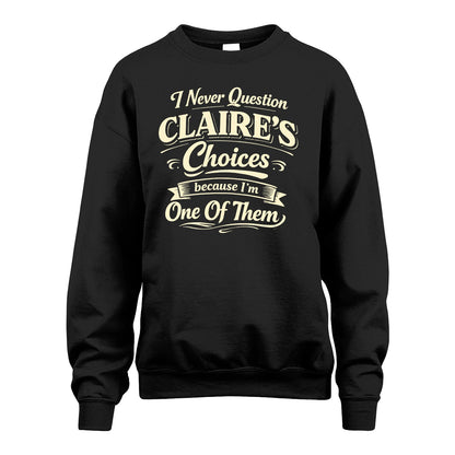 CLAIRE 13K1-532 I Never Question... Choices Because I'm One Of Them