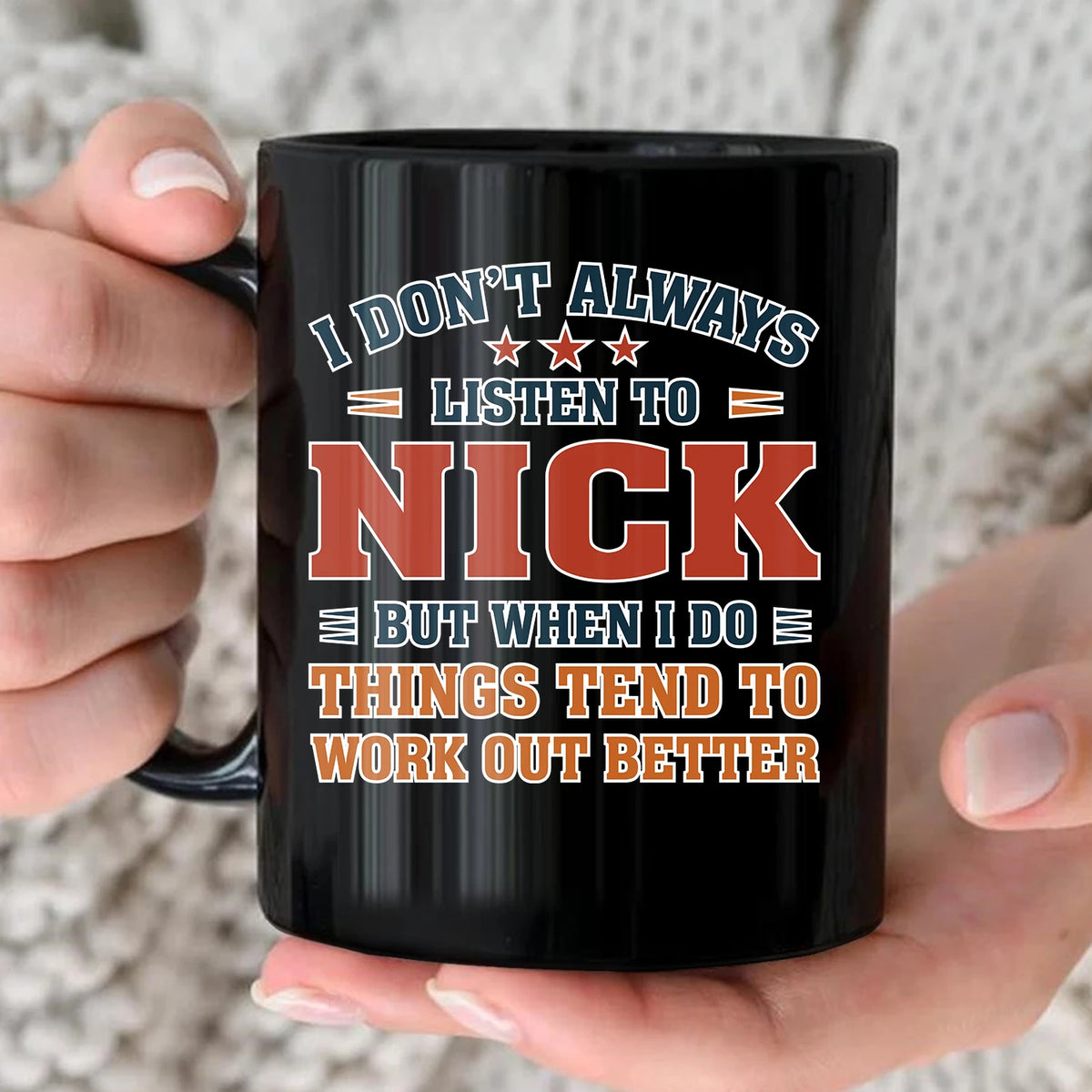 I Don’t Always Listen to Your Name Funny Mug NICK 13K1 MG12