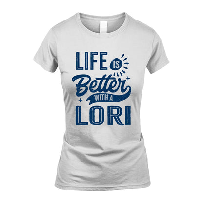 LORI 13K1-116 Personalized Name Quote T-Shirt Life Is Better With Unisex Gift