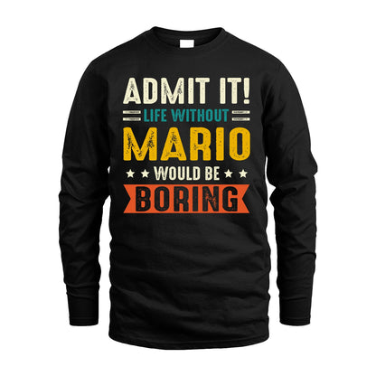 MARIO 13K1-124–Personalized Funny Quote Apparel “Life Without NAME Would Be Boring”