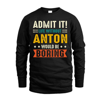 ANTON 13K2-124–Personalized Funny Quote Apparel “Life Without NAME Would Be Boring”