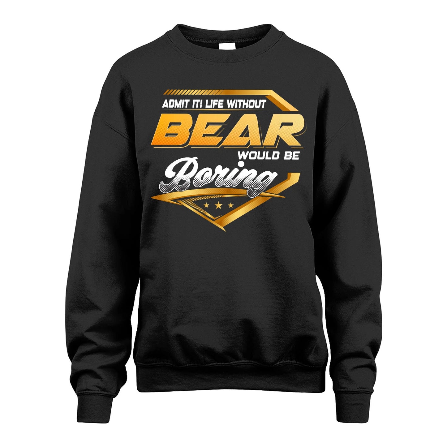 BEAR 13K1-513 Personalized "Admit It! Life Without ... Would Be Boring"