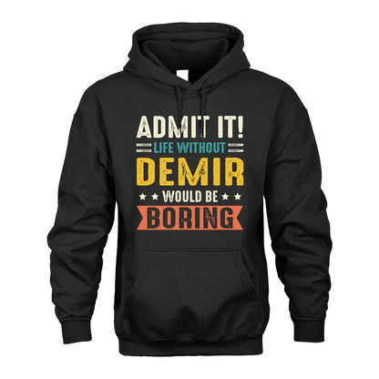 DEMIR 13K3-124–Personalized Funny Quote Apparel “Life Without NAME Would Be Boring”