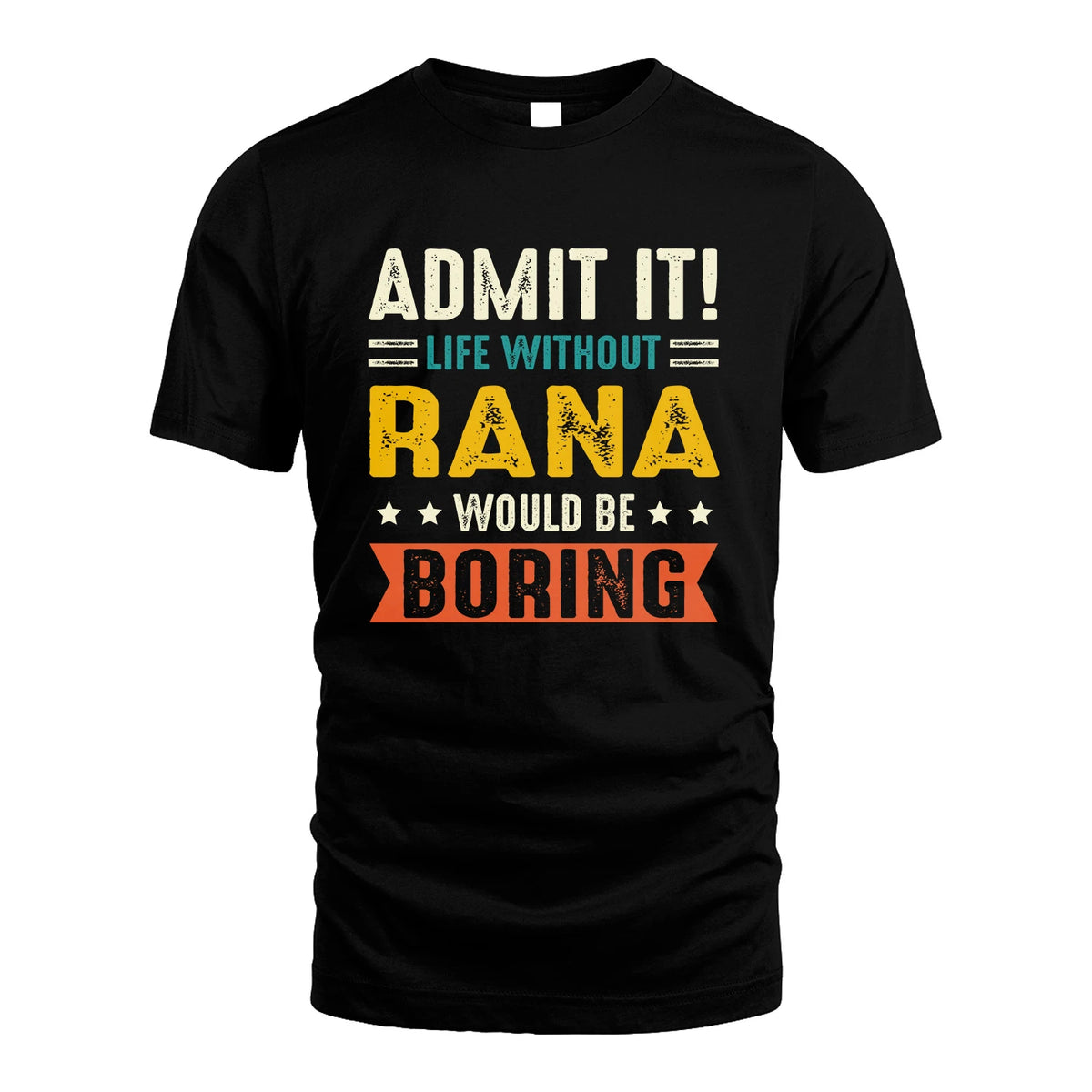 RANA 13K3-124–Personalized Funny Quote Apparel “Life Without NAME Would Be Boring”