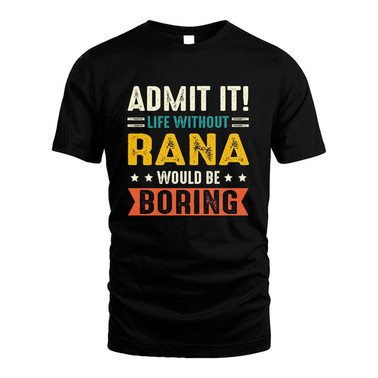 RANA 13K3-124–Personalized Funny Quote Apparel “Life Without NAME Would Be Boring”