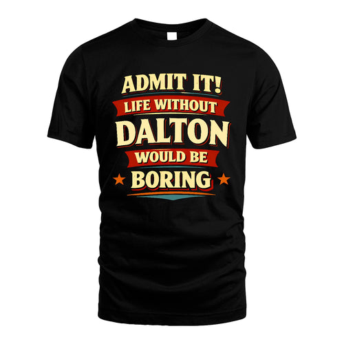 DALTON 13K3-503 Personalized "Admit It Life Without..."