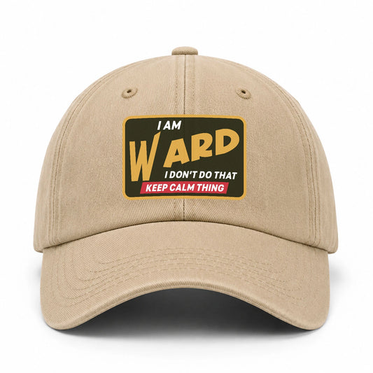 I Am Your Name I Don't Do That Keep Calm Thing Cap WARD 13K1 C54PF