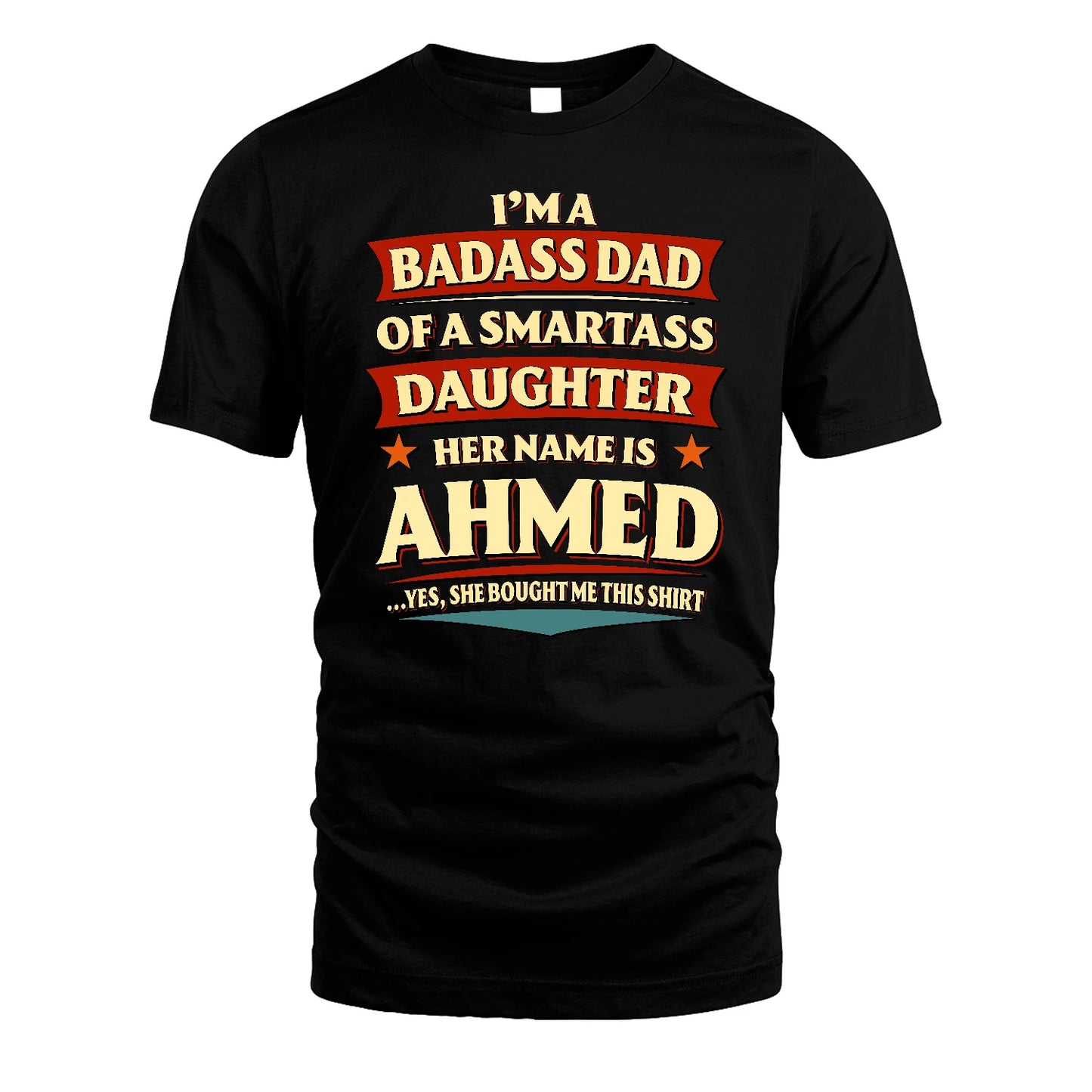 AHMED 13K1-535 I'm A Badass Dad Of A Smartass Daughter Her Name Is ...