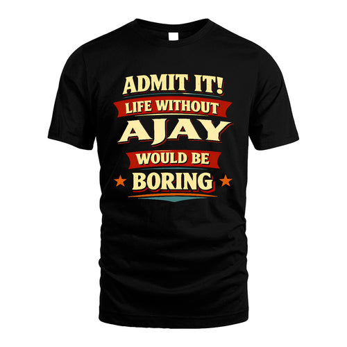 AJAY 13K3-503 Personalized "Admit It Life Without..."