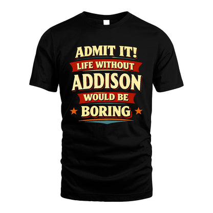 ADDISON 13K6-503 Admit It Life Without...