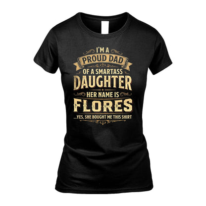 FLORES 13K1-356 I'm A Proud Dad Of A Smartass Daughter Her Name Is...