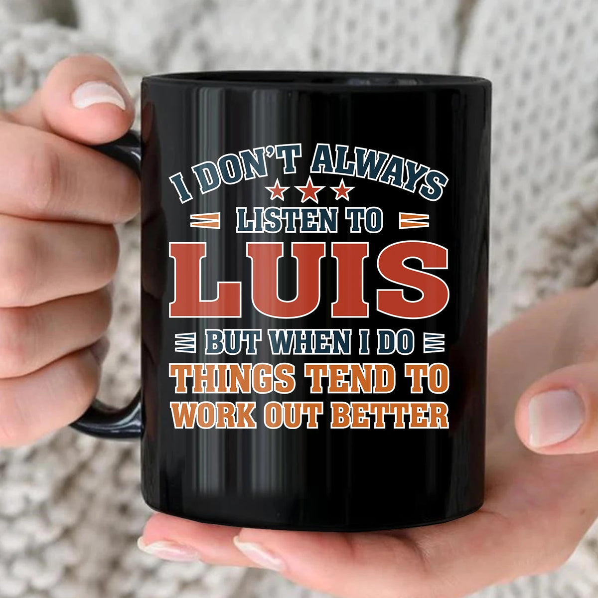 I Don’t Always Listen to Your Name Funny Mug LUIS 13K1 MG12