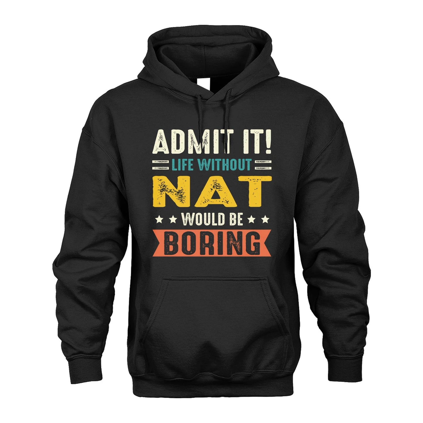 NAT 13K3-124–Personalized Funny Quote Apparel “Life Without NAME Would Be Boring”