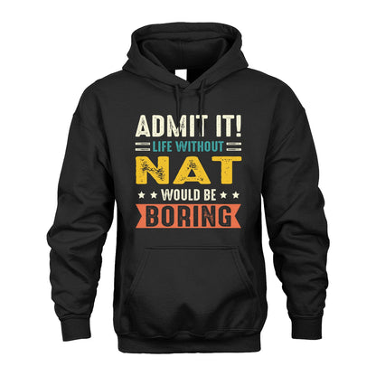 NAT 13K3-124–Personalized Funny Quote Apparel “Life Without NAME Would Be Boring”