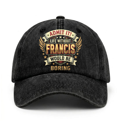 FRANCIS-13K1-C10PF Admit It! Life Without FRANCIS Would Be Boring