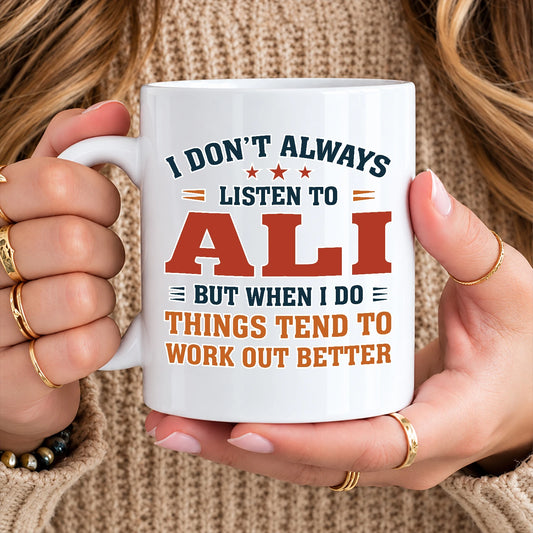 I Don’t Always Listen to Your Name Funny Mug ALI 13K1 MG12