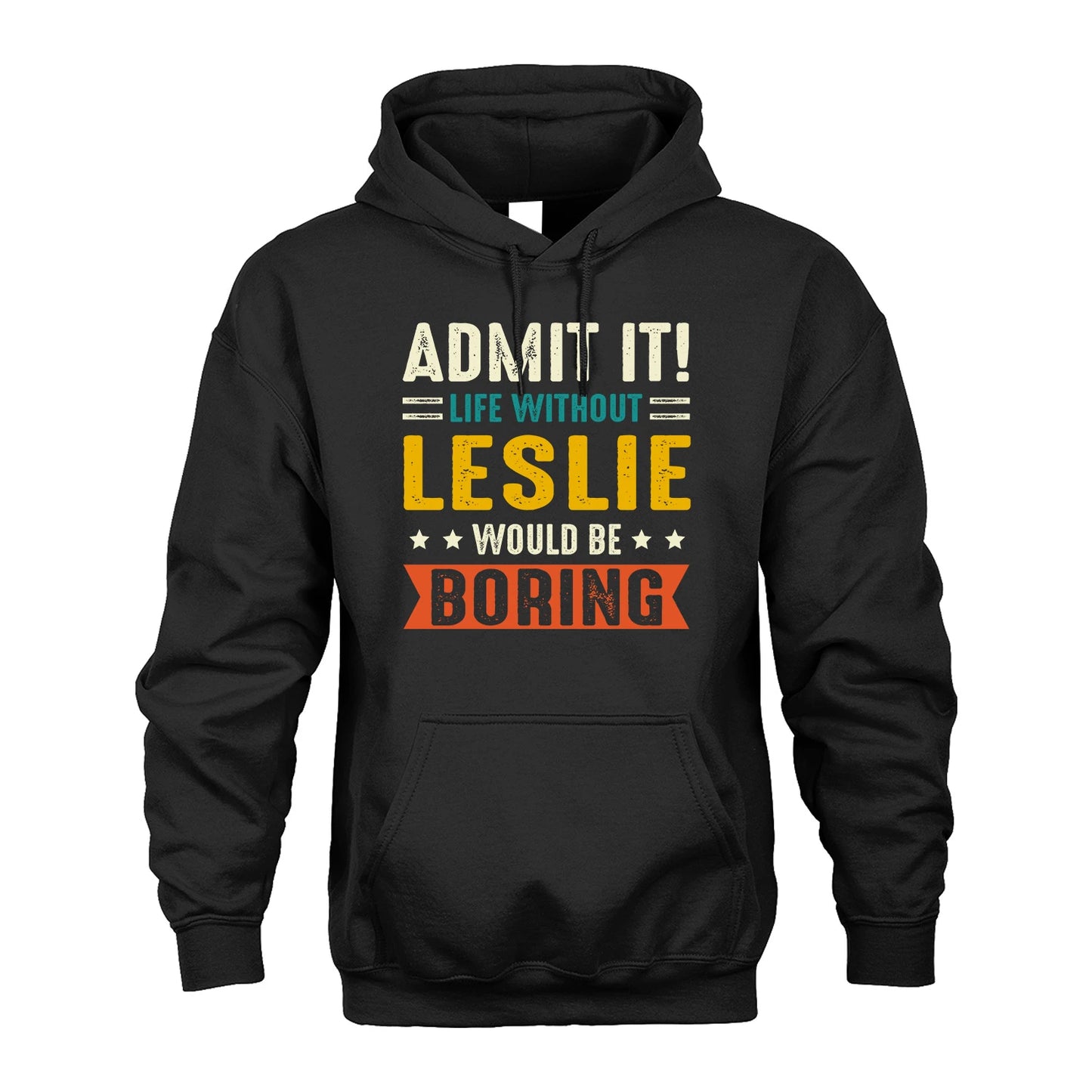 LESLIE 13K1-124–Personalized Funny Quote Apparel “Life Without NAME Would Be Boring”