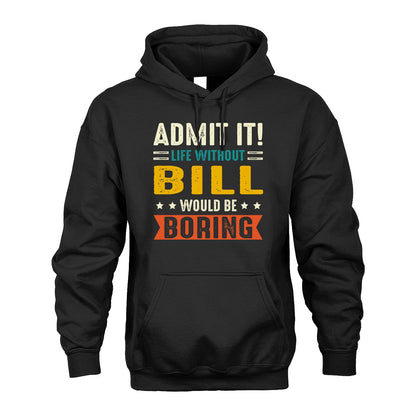 BILL 13K1-124–Personalized Funny Quote Apparel “Life Without NAME Would Be Boring”