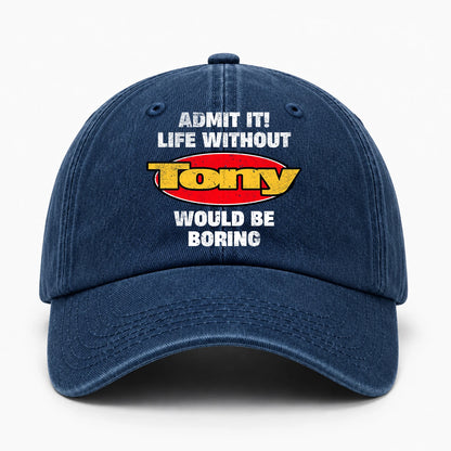 Admit It Life Without Your Name Would Be Boring Funny Washed Cap TONY 13K1 C169PF