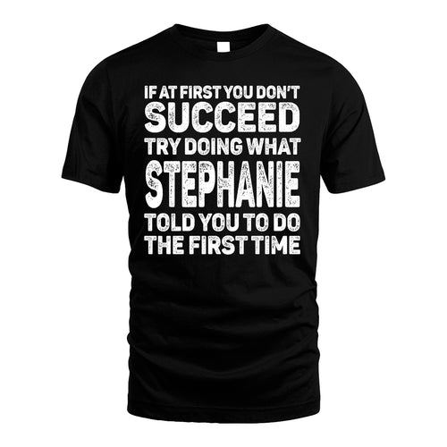 STEPHANIE 13K1-117   Personalized Funny Quote Apparel If At First You Dont Succeed