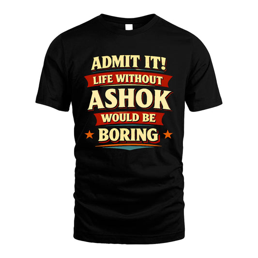 ASHOK 13K4-503 Personalized "Admit It Life Without..."