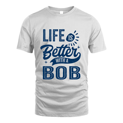 BOB 13K1-116 Personalized Name Quote T-Shirt Life Is Better With Unisex Gift