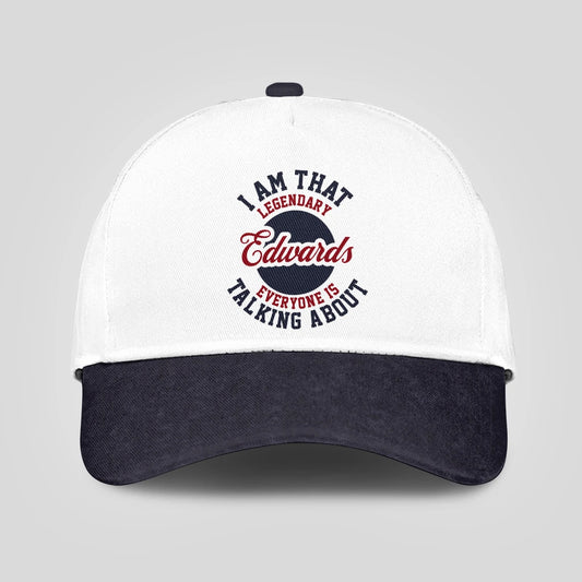 I Am That Legendary Your Name Everyone Is Talking About Baseball Cap EDWARDS 13K1 C107PF