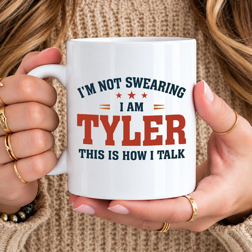 I'm Not Swearing I Am Name This Is How I Talk Funny Mug TYLER 13K1 MG38