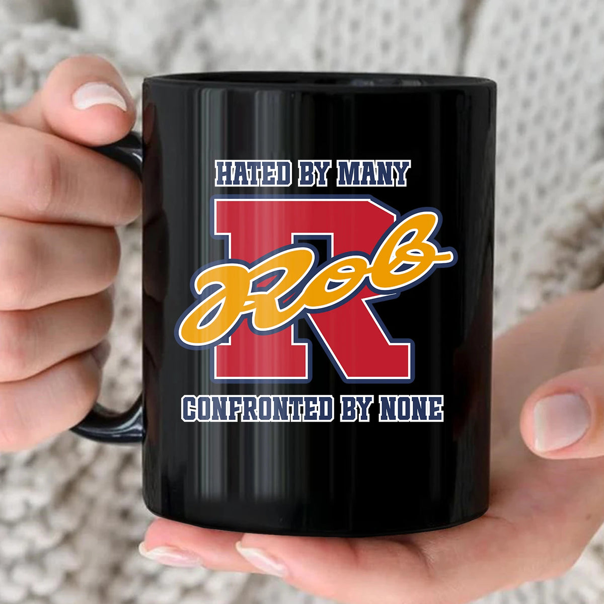 Hated By Many Confronted By None Cool Mug ROB 13K1 MG16