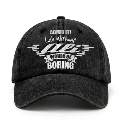 Admit It Life Without Your Name Would Be Boring Vintage Cap ALI 13K1 C44PF