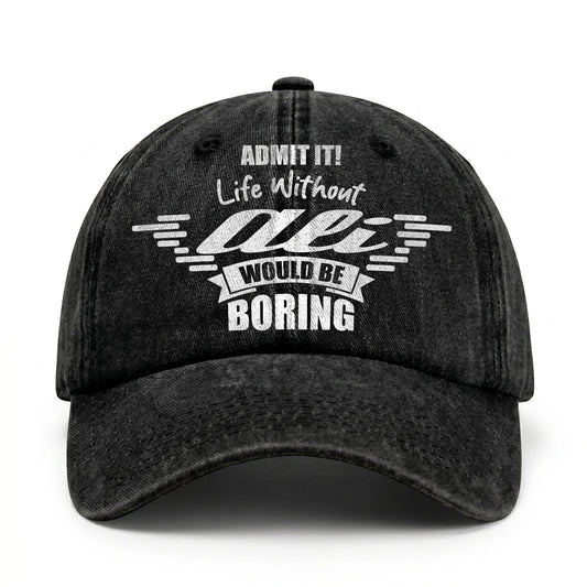 Admit It Life Without Your Name Would Be Boring Vintage Cap ALI 13K1 C44PF