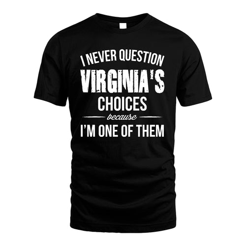 VIRGINIA 13K1-441 Personalized "I Never Question ... Choices Because I'm One Of Them"