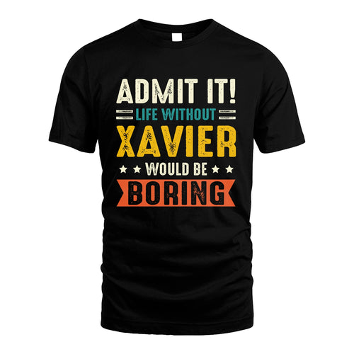 XAVIER 13K2-124–Personalized Funny Quote Apparel “Life Without NAME Would Be Boring”