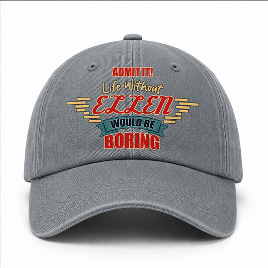 Admit It Life Without Your Name Would Be Boring Vintage Wased Cap ELLEN 13K1 C81PF