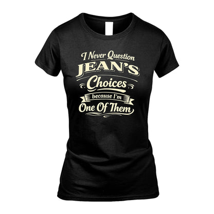 JEAN 13K1-532 I Never Question... Choices Because I'm One Of Them