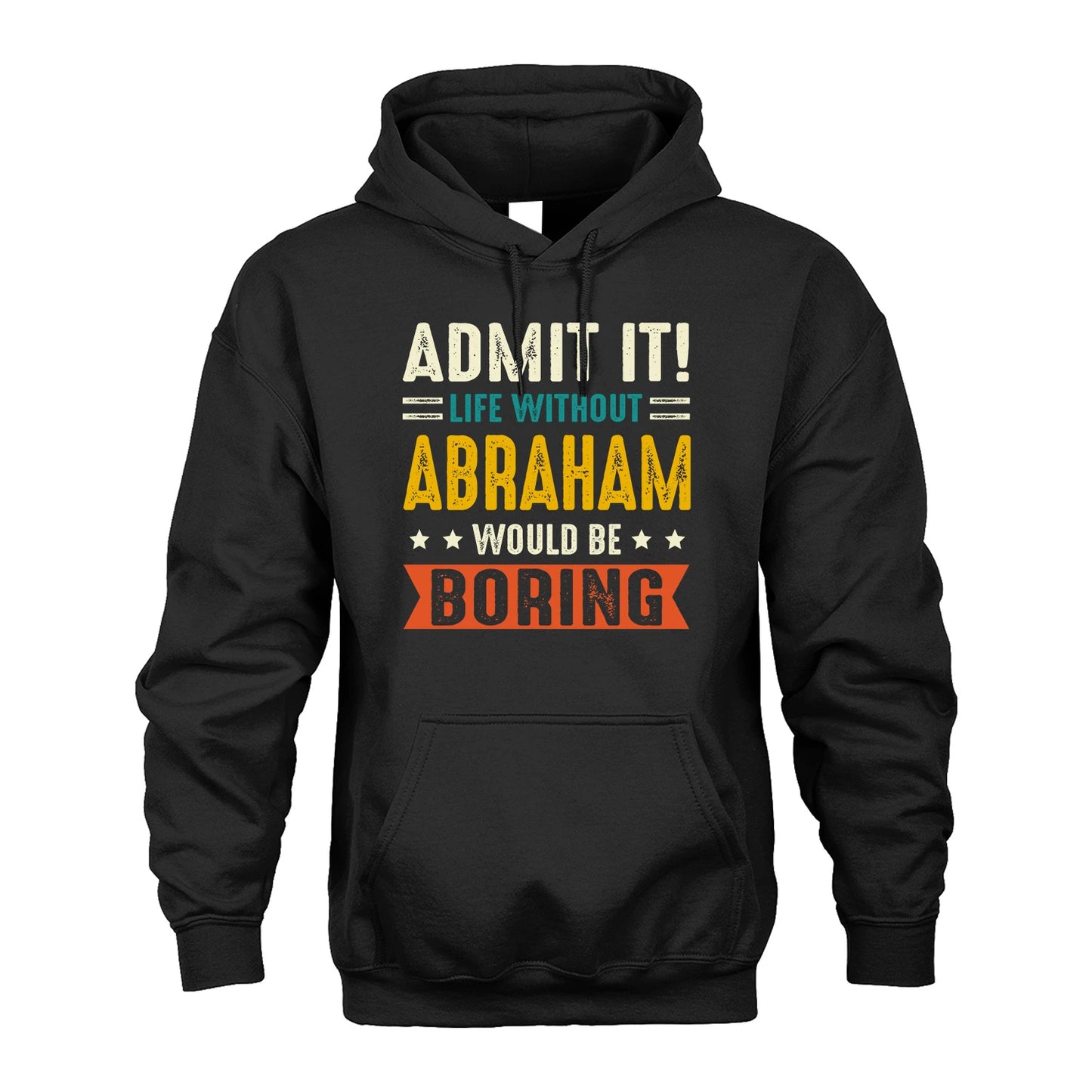 ABRAHAM 13K2-124–Personalized Funny Quote Apparel “Life Without NAME Would Be Boring”