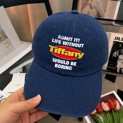Admit It Life Without Your Name Would Be Boring Funny Washed Cap TIFFANY 13K1 C169PF