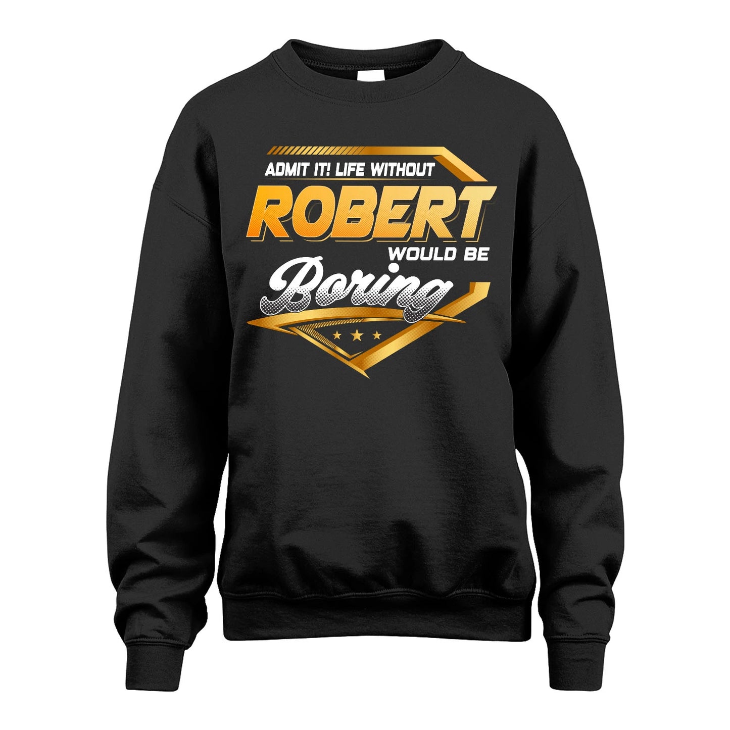 ROBERT 13K1-513 Personalized "Admit It! Life Without ... Would Be Boring"