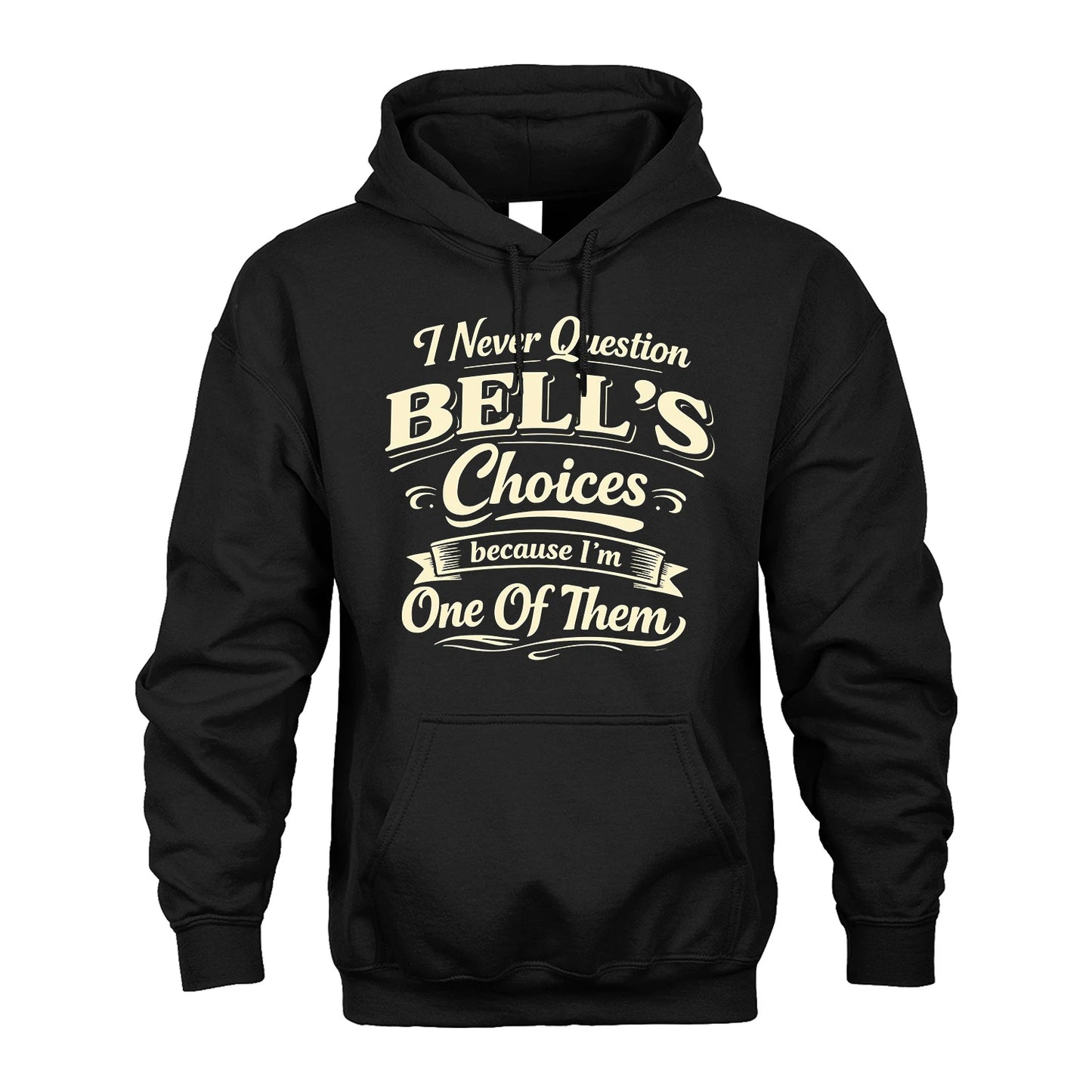 BELL 13K1-532 I Never Question... Choices Because I'm One Of Them