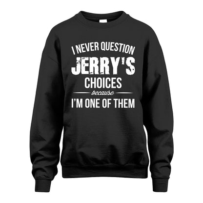 JERRY 13K1-441 Personalized "I Never Question ... Choices Because I'm One Of Them"