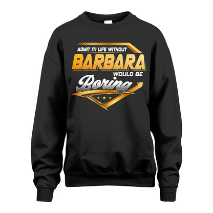 BARBARA 13K1-513 Personalized "Admit It! Life Without ... Would Be Boring"