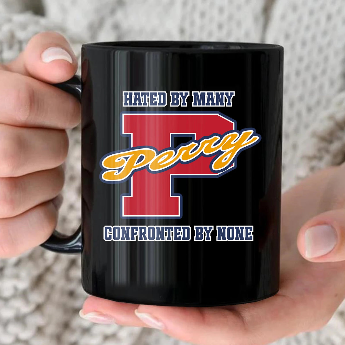 Hated By Many Confronted By None Cool Mug PERRY 13K1 MG16