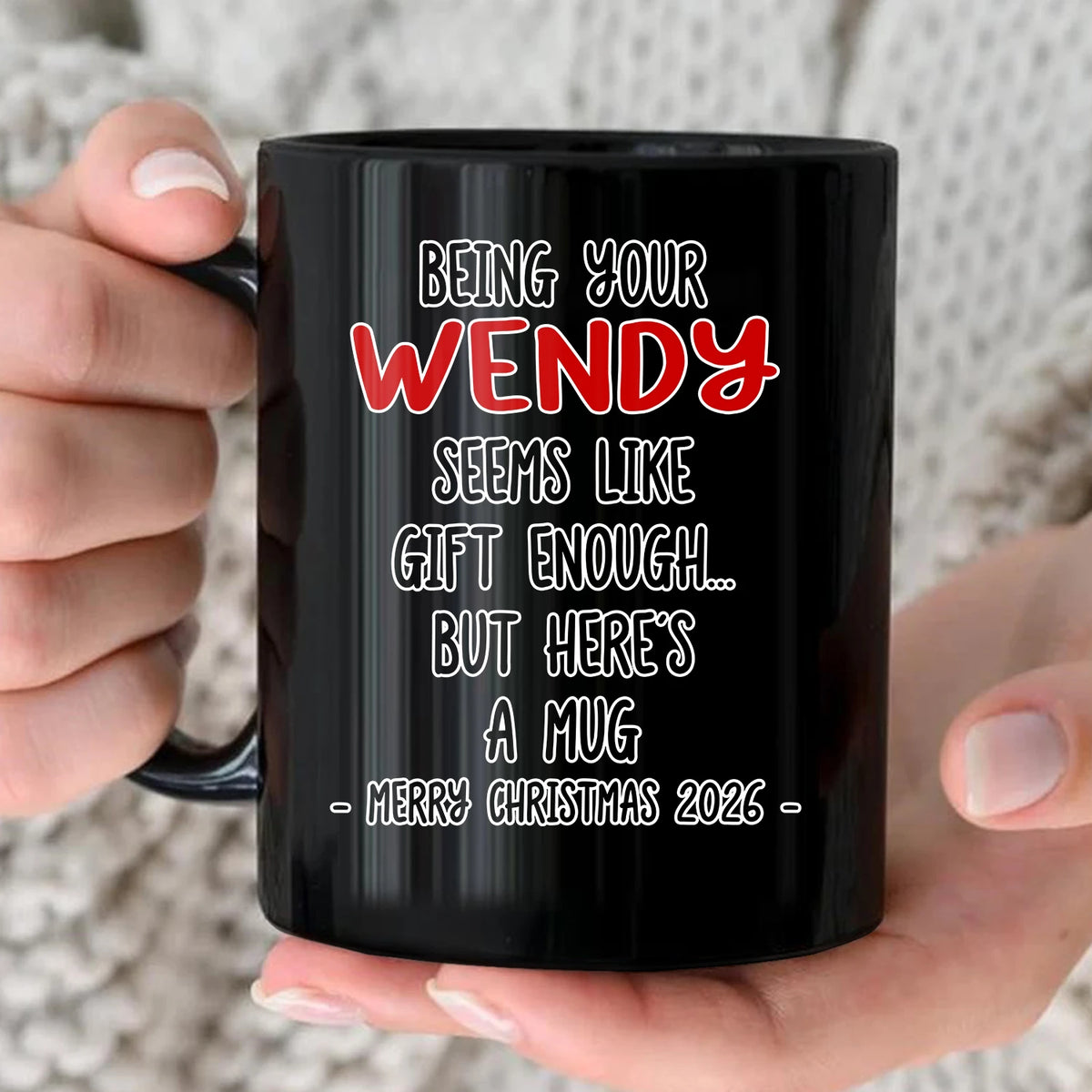 Being Your Name Seems Like Gift Enough Funny Christmas Mug Gift WENDY 13K1 MG33