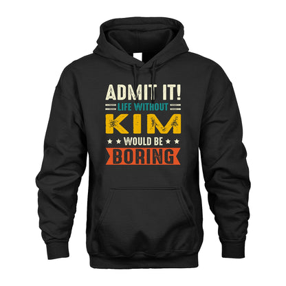KIM 13K1-124–Personalized Funny Quote Apparel “Life Without NAME Would Be Boring”