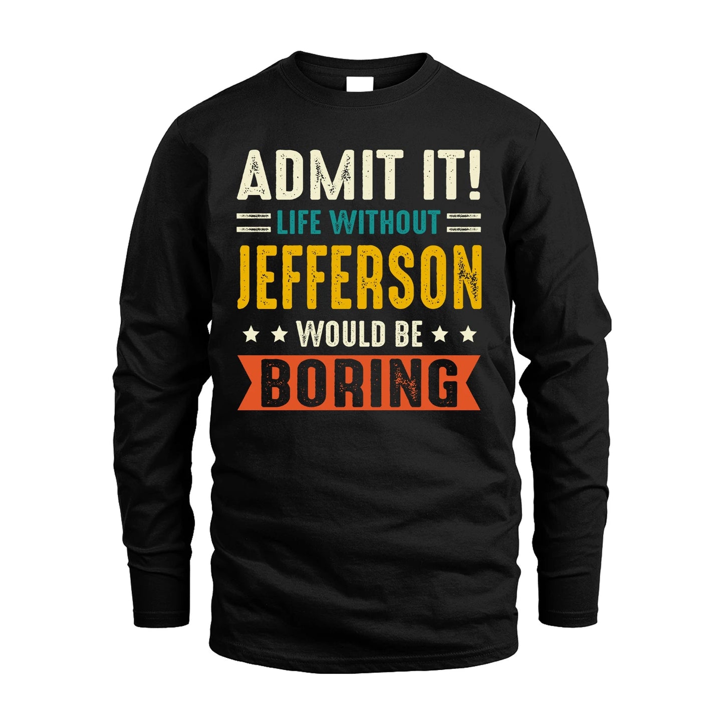 JEFFERSON 13K2-124–Personalized Funny Quote Apparel “Life Without NAME Would Be Boring”