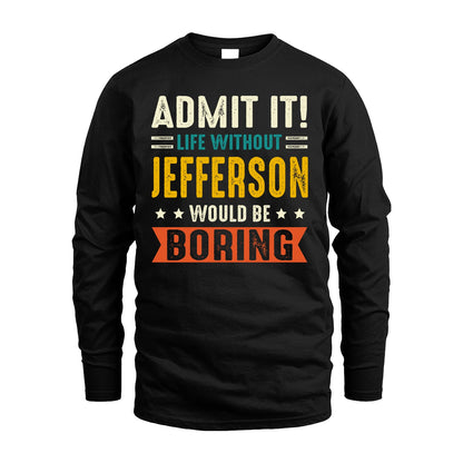 JEFFERSON 13K2-124–Personalized Funny Quote Apparel “Life Without NAME Would Be Boring”