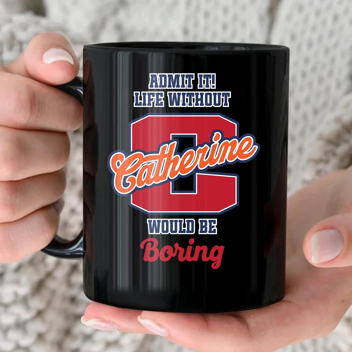 Admit It Life Without Your Name Would Be Boring Sporty Mug CATHERINE 13K1 MG17