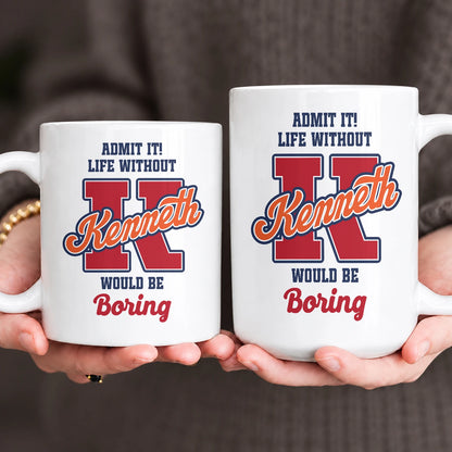 Admit It Life Without Your Name Would Be Boring Sporty Mug KENNETH 13K1 MG17